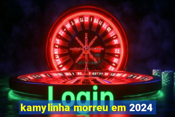 kamylinha morreu em 2024